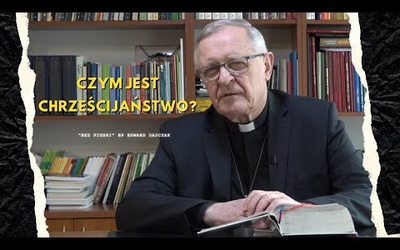 Czym jest chrześcijaństwo? - Blog Bez Piuski - bp Edward Dajczak