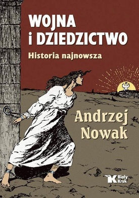 Andrzej Nowak
Wojna i dziedzictwo
Biały Kruk
Kraków 2022
ss. 592