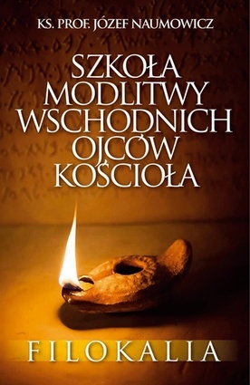 ks. Józef NaumowiczSzkoła modlitwy wschodnich Ojców Kościoła. FilokaliaFrondaWarszawa 2023