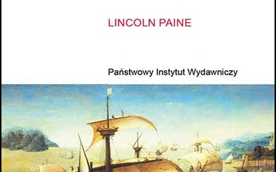 Lincoln Paine: Morze i cywilizacja. Morskie dzieje świata; PIW; Warszawa 2022; ss. 784