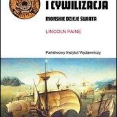 Lincoln Paine: Morze i cywilizacja. Morskie dzieje świata; PIW; Warszawa 2022; ss. 784