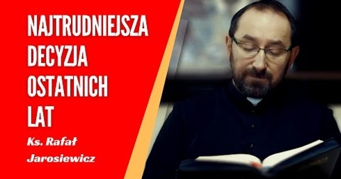 Przepraszam, to bardzo osobiste: wpierw oświadczenie - potem rozważanie… Ks. Rafał Jarosiewicz.