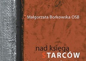 Małgorzata Borkowska OSB
Nad Księgą Starców. Komentarz do apoftegmatów
Wydawnictwo Benedyktynów
Tyniec 2022 
ss. 668