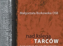 Małgorzata Borkowska OSB
Nad Księgą Starców. Komentarz do apoftegmatów
Wydawnictwo Benedyktynów
Tyniec 2022 
ss. 668