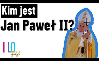 Kim jest Jan Paweł II? - oczami młodych Polaków.