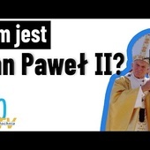 Kim jest Jan Paweł II? - oczami młodych Polaków.