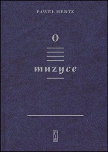 Paweł Hertz, O MUZYCE, PIW, Warszawa 2023, ss. 136