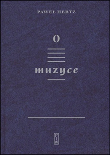 Paweł Hertz, O MUZYCE, PIW, Warszawa 2023, ss. 136