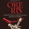 Mirosław Olszycki Olsensis 
ORE RU. CHRYSTIANIZACJA I EWANGELIZACJA AMERYKI ŁACIŃSKIEJ
Wydawnictwo Exemplum 
Murowana Goślina
ss. 513