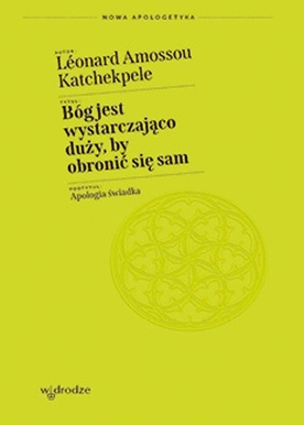 Léonard Amossou Katchekpele, BÓG JEST WYSTARCZAJĄCO DUŻY, BY OBRONIĆ SIĘ SAM, W Drodze, Poznań 2023, ss. 136