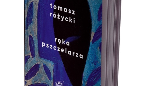 Tomasz Różycki
RĘKA PSZCZELARZA 
Znak 
Kraków 2022 
ss. 86