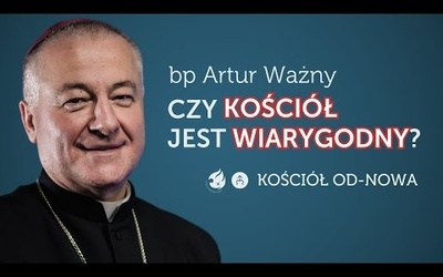 Czy Kościół jest wiarygodny? || Kościół od-nowa #02 || bp Artur Ważny.