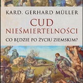 kard. Gerhard Müller, CUD NIEŚMIERTELNOŚCI, Esprit, Kraków 2023, ss. 508
