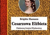 Brigitte Hamann 
CESARZOWA ELŻBIETA
PIW
Warszawa 2023
ss. 568