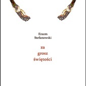 Erazm Stefanowski, ZA GROSZ ŚWIĘTOŚCI, Fundacja Słowo i Obraz, Augustów 2022, ss. 48