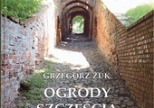 Grzegorz Żuk
OGRODY SZCZĘŚCIA
Wydawnictwo UMCS 
Lublin 2022
ss. 216