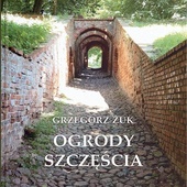 Grzegorz Żuk
OGRODY SZCZĘŚCIA
Wydawnictwo UMCS 
Lublin 2022
ss. 216