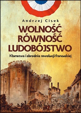 Andrzej Marceli Cisek 
WOLNOŚĆ RÓWNOŚĆ LUDOBÓJSTWO
Fronda
Warszawa 2023
ss.361