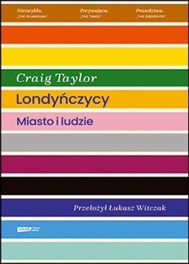 Craig Taylor
LONDYŃCZYCY. 
MIASTO I LUDZIE
Znak
Kraków 2023
ss. 404