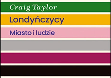 Craig Taylor
LONDYŃCZYCY. 
MIASTO I LUDZIE
Znak
Kraków 2023
ss. 404