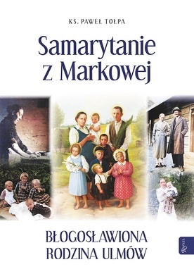 ks. Paweł Tołpa Samarytanie z Markowej Rafael Kraków 2023 ss. 128