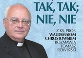 Ks. prof. Waldemar Chrostowski, Tomasz Rowiński Niech wasza mowa będzie: Tak, tak; nie, nie FrondaWarszawa 2022 ss. 456