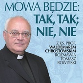 Ks. prof. Waldemar Chrostowski, Tomasz Rowiński Niech wasza mowa będzie: Tak, tak; nie, nie FrondaWarszawa 2022 ss. 456