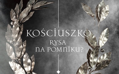 Sławomir Leśniewski Kościuszko. Rysa na pomniku? Wydawnictwo Literackie Kraków 2023 ss. 428