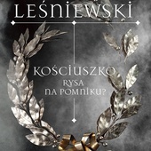 Sławomir Leśniewski Kościuszko. Rysa na pomniku? Wydawnictwo Literackie Kraków 2023 ss. 428