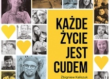 Zbigniew Kaliszuk Każde życie jest cudem Fundacja Medialna 7 & Grupa Proelio Kraków 2023 ss. 452