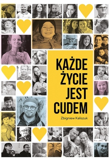 Zbigniew Kaliszuk Każde życie jest cudem Fundacja Medialna 7 & Grupa Proelio Kraków 2023 ss. 452