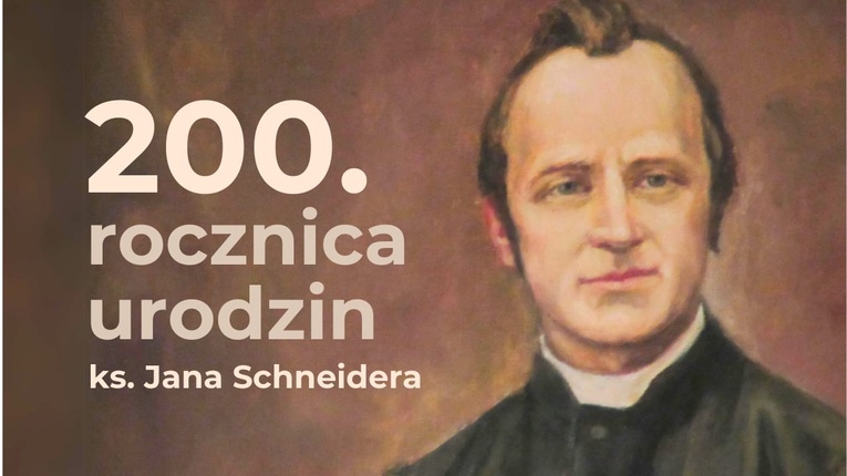 200. rocznica urodzin sługi Bożego ks. Jana Schneidera