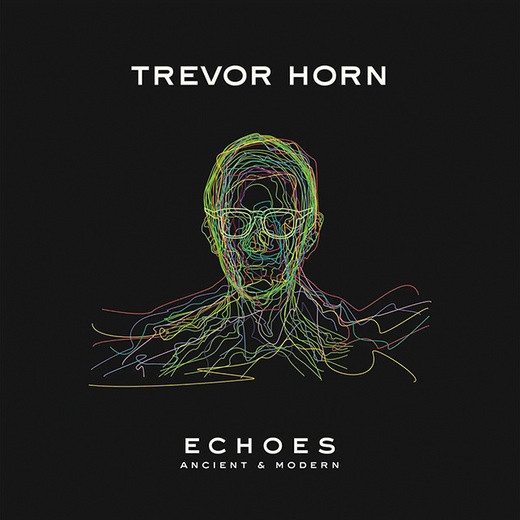 Trevor Horn Echoes:  Ancient & Modern Universal Music 2023