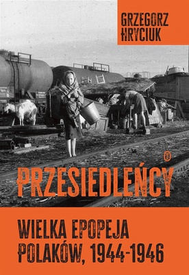 Grzegorz Hryciuk Przesiedleńcy Wydawnictwo Literackie Kraków 2023 ss. 664 