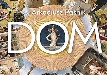 ks. Arkadiusz Paśnik Dom Edycja Świętego Pawła Częstochowa 2023 ss. 272