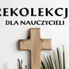 Rekolekcje dla nauczycieli