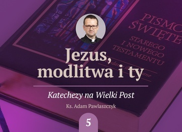 Wylecz niedostatki mowy. Piąta katecheza o modlitwie