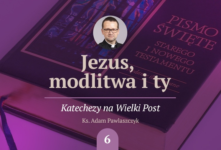 Odzyskaj życie. Szósta katecheza o modlitwie