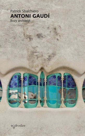 Patrick Sbalchiero Antoni Gaudí. Boży architekt W drodze 2024 ss. 235