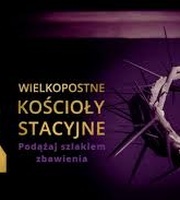 Sens pielgrzymowania - wielkopostne kościoły stacyjne