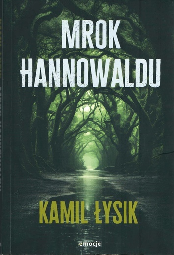 Kamil Łysik, Mrok Hannowaldu. Wyd. Emocje, Kraków 2024, ss. 297.