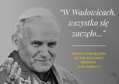 „W Wadowicach wszystko się zaczęło...”. Nasz serwis specjalny o św. Janie Pawle II