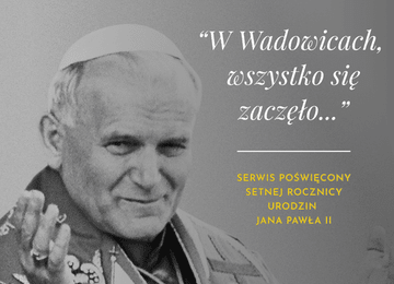 „W Wadowicach wszystko się zaczęło...”. Nasz serwis specjalny o św. Janie Pawle II