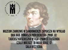 Muzeum Zamkowe w Sandomierzu zaprasza na wykład kościuszkowski