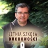 Chcesz czegoś więcej niż życie na peryferiach własnej tajemnicy? Letnia Szkoła Duchowości - odc. 1 