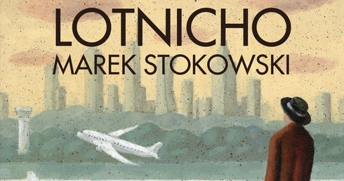 „Lotnicho” Marka Stokowskiego – o PRL-u barwnie, ale bez sentymentów