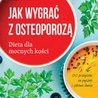 Milena Nosek – „Jak wygrać z osteoporozą. Dieta dla mocnych kości”