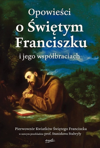 Opowieści o Świętym Franciszku i jego współbraciach przeł. Stanisław Stabryła Esprit Kraków 2024 ss. 352