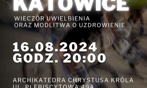 Katowice. Wieczór uwielbienia w piątek 16 sierpnia