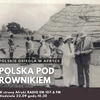 Polska pod równikiem, czyli polskie osiedla w Afryce